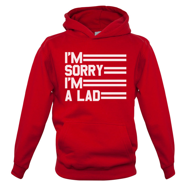 I'm Sorry I'm A Lad Kids T Shirt
