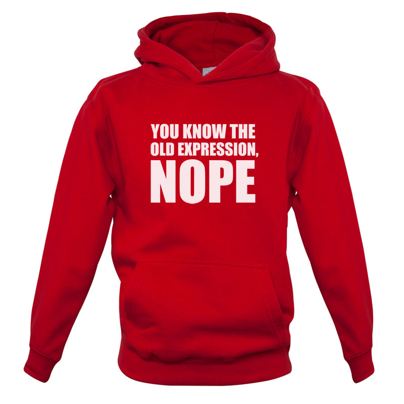 You Know The Old Expression, NOPE Kids T Shirt