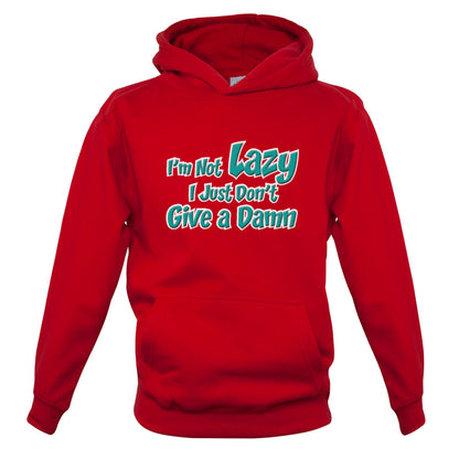 I'm Not Lazy, I Just Don't Give a Damn Kids T Shirt