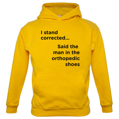 I Stand Corrected Said The Man In The Orthopedic Shoes Kids T Shirt