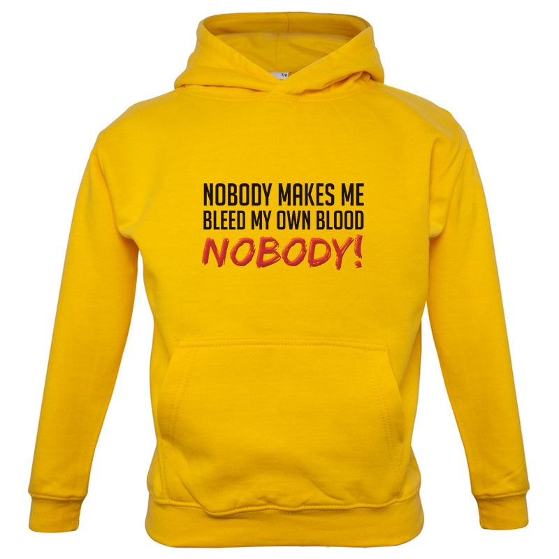 Nobody Makes Me Bleed My Own Blood NOBODY Kids T Shirt