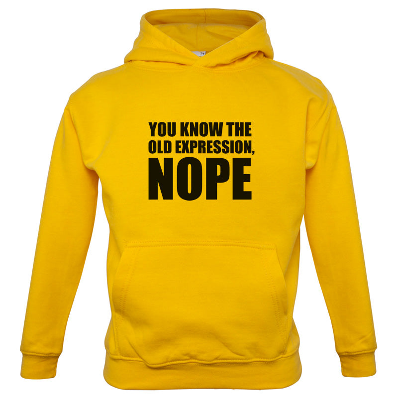You Know The Old Expression, NOPE Kids T Shirt