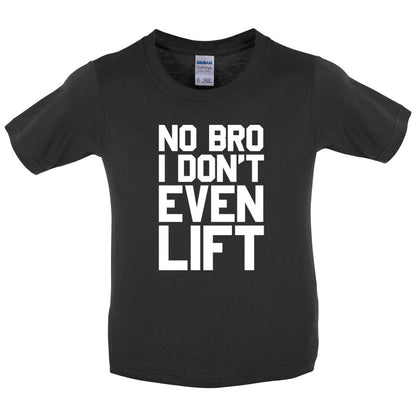 No Bro I Dont Even Lift Kids T Shirt