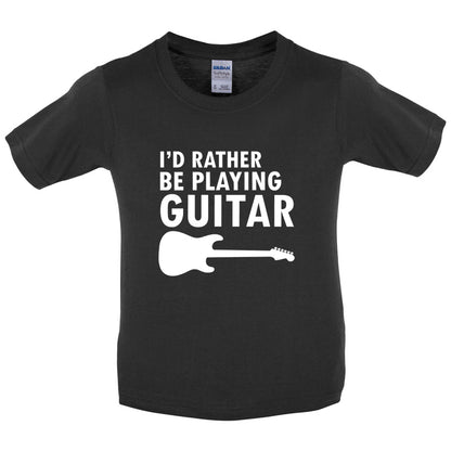 I'd Rather Be Playing Guitar Kids T Shirt