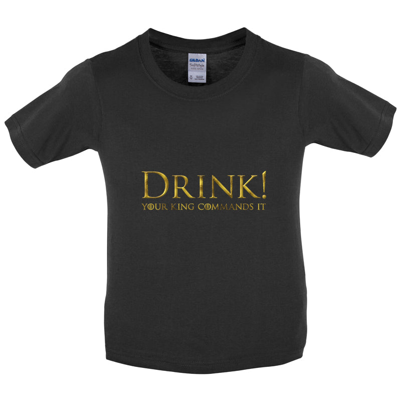 Drink your King Commands It Kids T Shirt