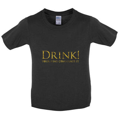 Drink your King Commands It Kids T Shirt