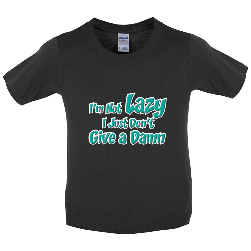 I'm Not Lazy, I Just Don't Give a Damn Kids T Shirt