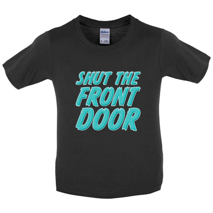 Shut The Front Door Kids T Shirt