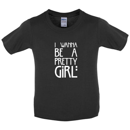 I Wanna Be A Pretty Girl Kids T Shirt