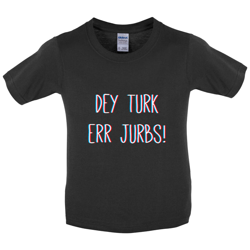 Dey Turk Err Jurbs Kids T Shirt