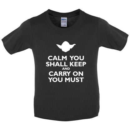 Calm You Shall Keep And Carry On You Must Kids T Shirt