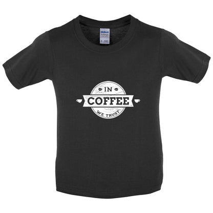 In Coffee We Trust Kids T Shirt