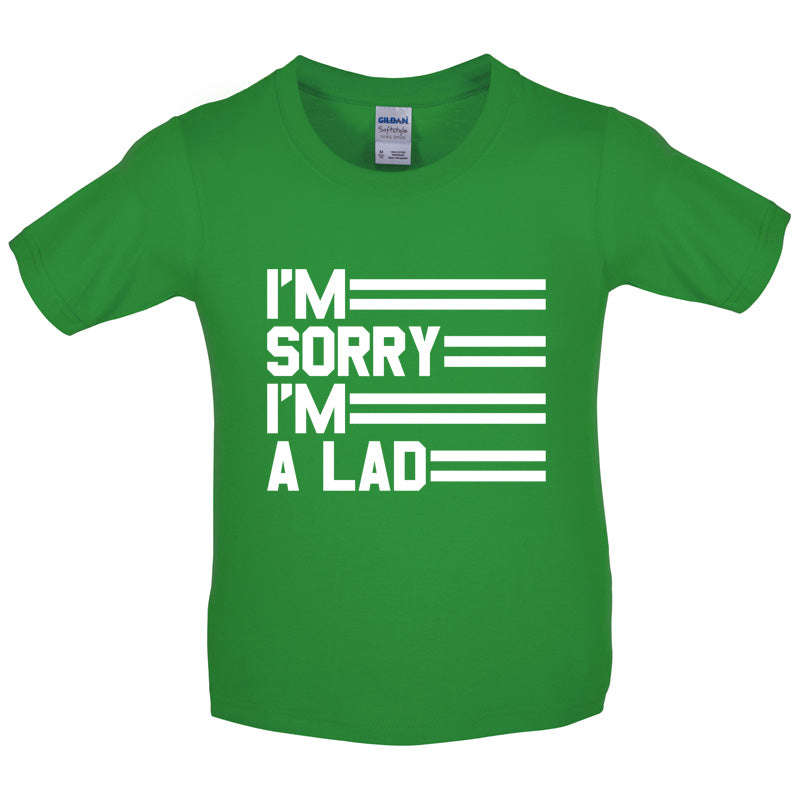 I'm Sorry I'm A Lad Kids T Shirt