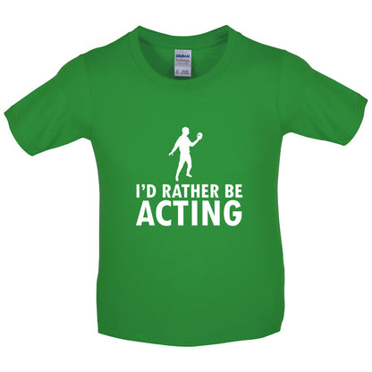 I'd Rather Be Acting Kids T Shirt