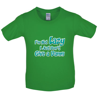 I'm Not Lazy, I Just Don't Give a Damn Kids T Shirt