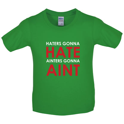 Haters Gunna Hate, Ainters Gunna Aint Kids T Shirt