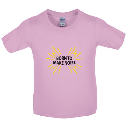 Born To Make Noise Kids T Shirt
