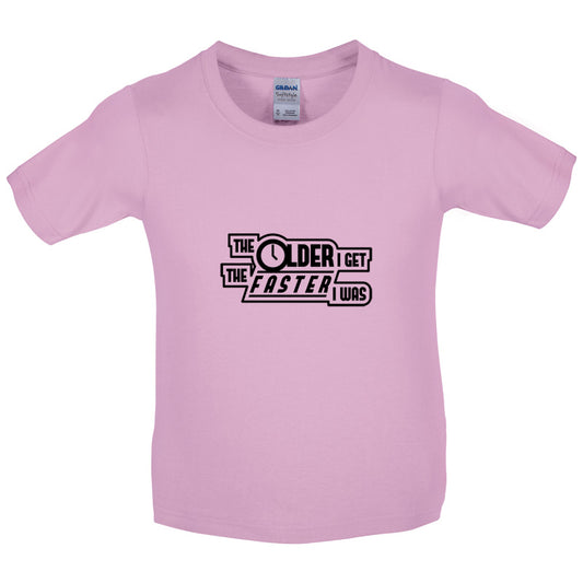 The Older I Get The Faster I Was Kids T Shirt