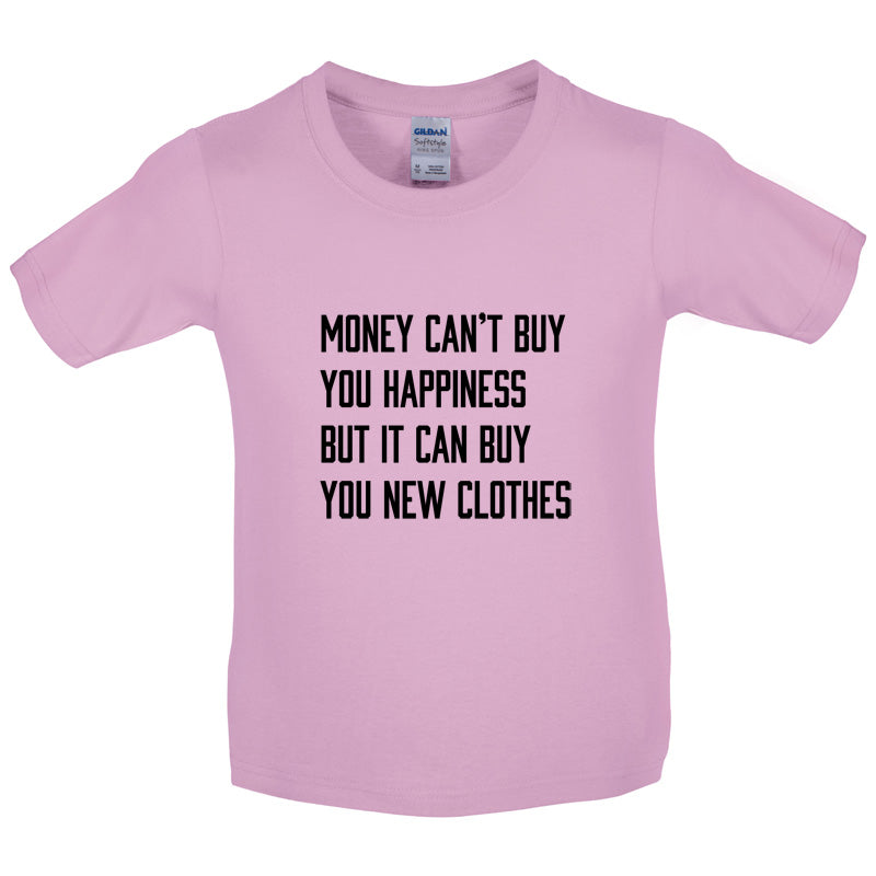 Money Can't Buy You Happiness But It Can Buy You New Clothes Kids T Shirt
