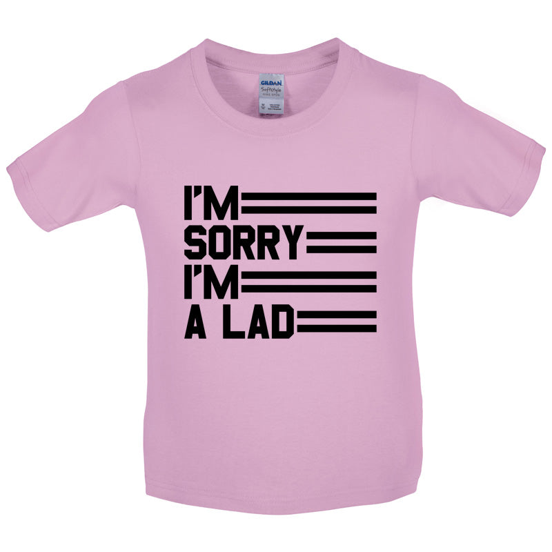 I'm Sorry I'm A Lad Kids T Shirt