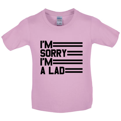 I'm Sorry I'm A Lad Kids T Shirt
