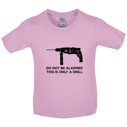 Do Not Be Alarmed This Is Only A Drill Kids T Shirt