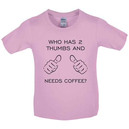 Who Has 2 Thumbs And Needs Coffee Kids T Shirt
