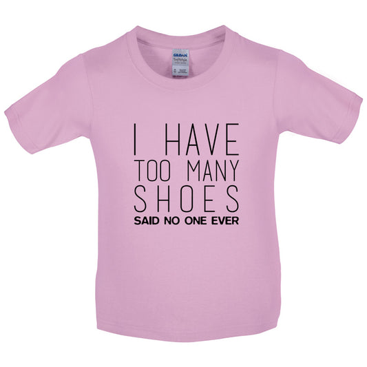 I Have Too Many Shoes Said No One Ever Kids T Shirt