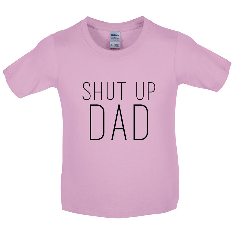 Shut Up Dad Kids T Shirt