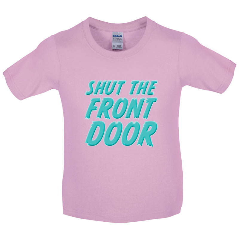 Shut The Front Door Kids T Shirt