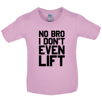 No Bro I Dont Even Lift Kids T Shirt