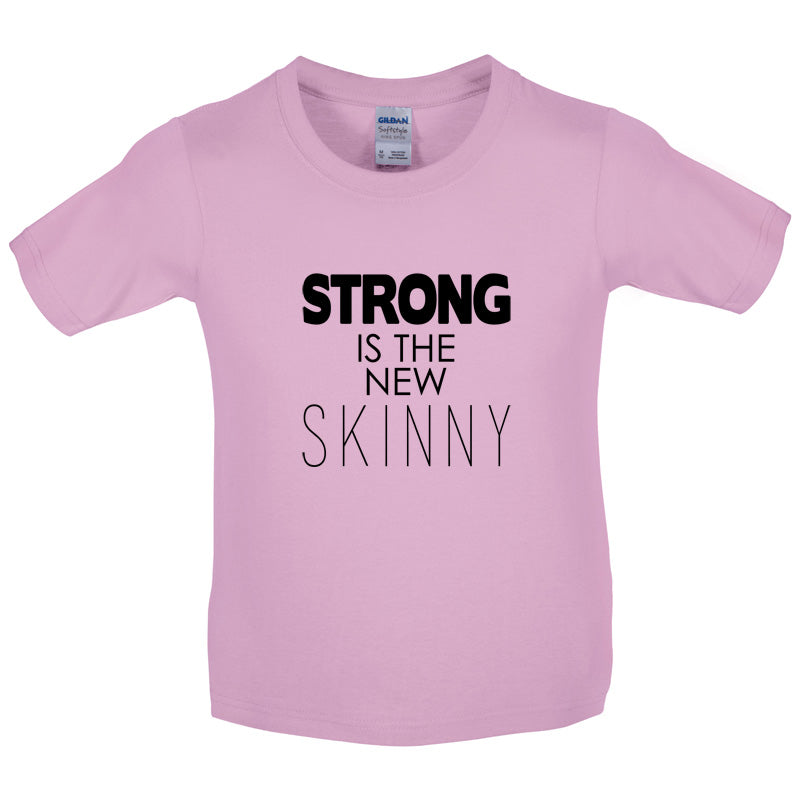 Strong Is The New Skinny Kids T Shirt