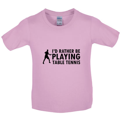 I'd Rather Be Playing Table Tennis Kids T Shirt
