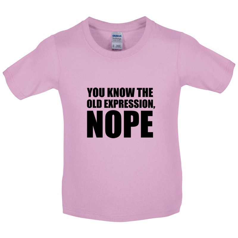 You Know The Old Expression, NOPE Kids T Shirt