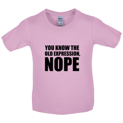 You Know The Old Expression, NOPE Kids T Shirt