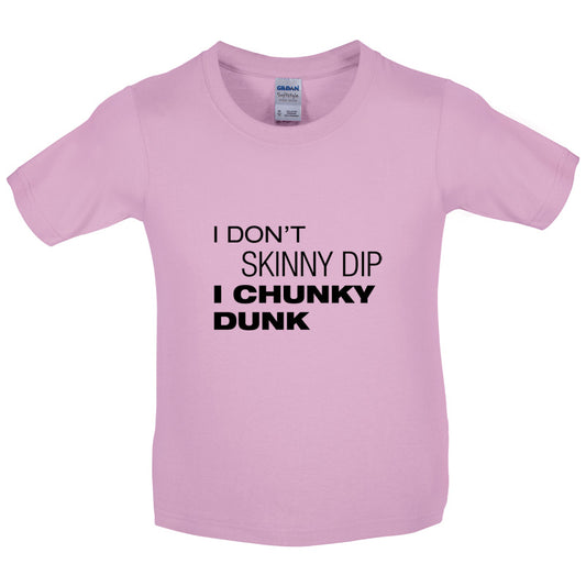 I Don't Skinny Dip I Chunky Dunk Kids T Shirt