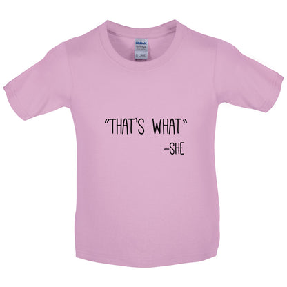 Thats What - She Kids T Shirt