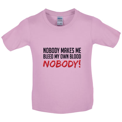 Nobody Makes Me Bleed My Own Blood NOBODY Kids T Shirt