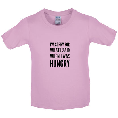 I'm Sorry For What I Said When I Was Hungry Kids T Shirt
