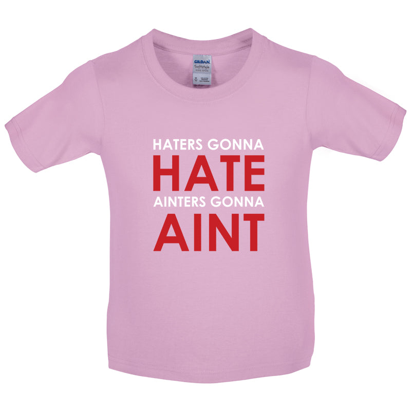 Haters Gunna Hate, Ainters Gunna Aint Kids T Shirt