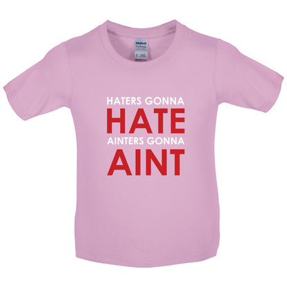 Haters Gunna Hate, Ainters Gunna Aint Kids T Shirt