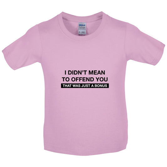 I Didn't Mean To Offend You That Was Just A Bonus Kids T Shirt