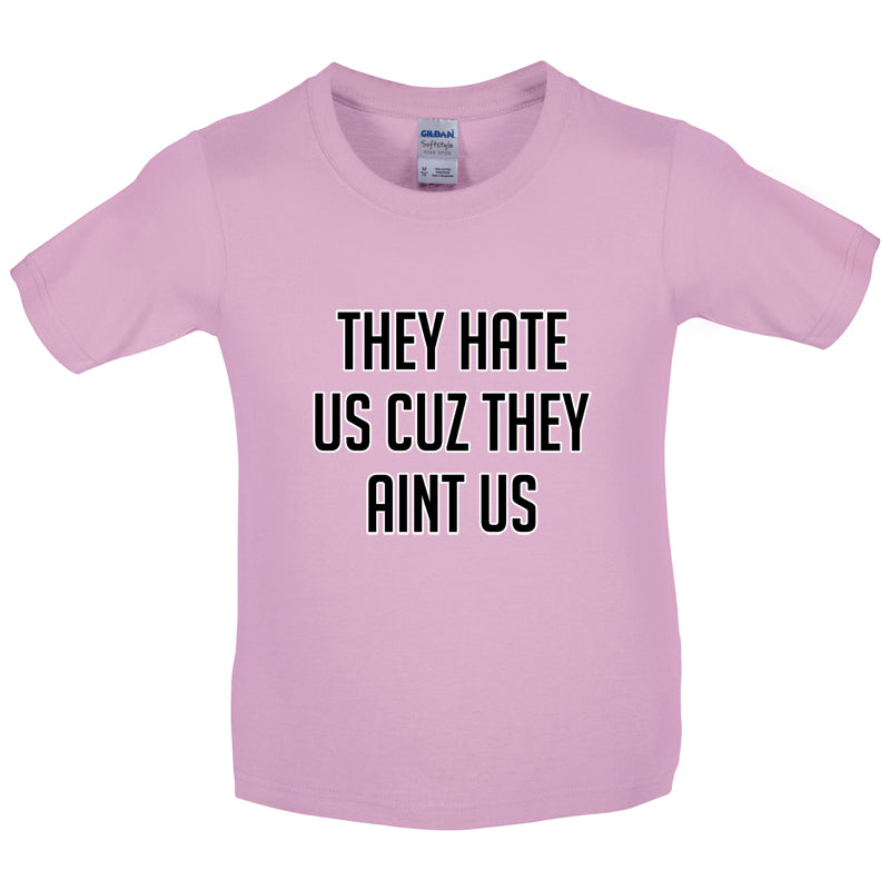 They Hate Us Cuz They Aint Us Kids T Shirt