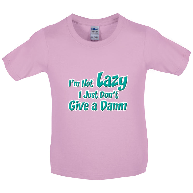 I'm Not Lazy, I Just Don't Give a Damn Kids T Shirt