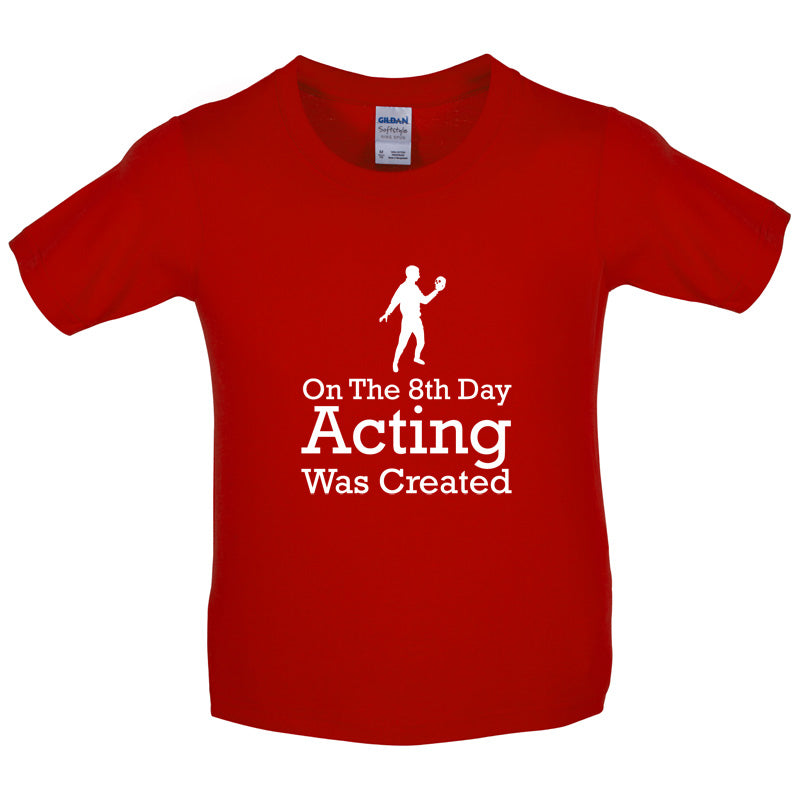 On The 8th Day Acting Was Created Kids T Shirt