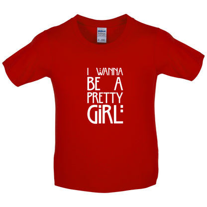 I Wanna Be A Pretty Girl Kids T Shirt