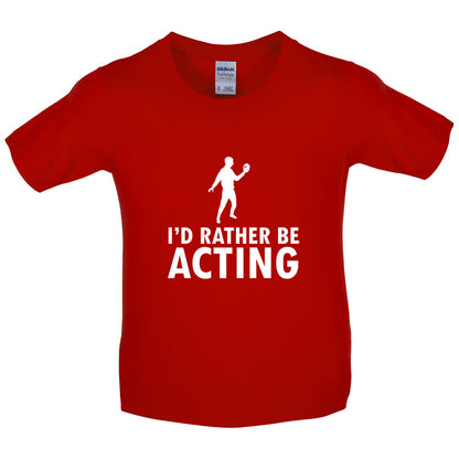 I'd Rather Be Acting Kids T Shirt