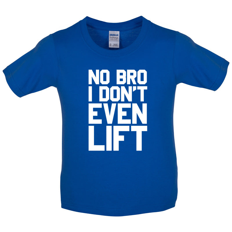 No Bro I Dont Even Lift Kids T Shirt