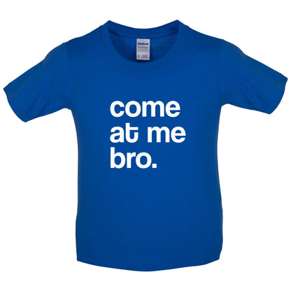 Come At Me Bro Kids T Shirt