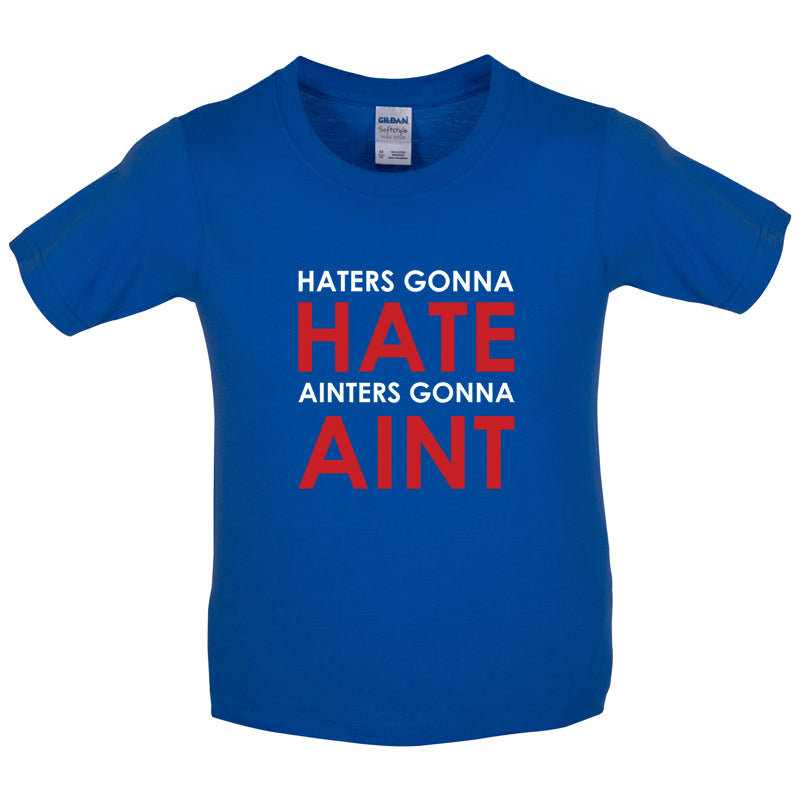 Haters Gunna Hate, Ainters Gunna Aint Kids T Shirt